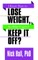 I Know How to Lose Weight So Why Can't I Keep It Off?