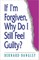 If I'm Forgiven, Why Do I Still Feel Guilty?