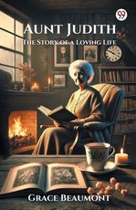Aunt Judith The Story of a Loving Life