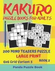 Kakuro Puzzle Books For Adults - 200 Mind Teasers Puzzle - Large Print - 6x6 Grid Variant 3 - Book 2