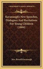 Kavanaugh's New Speeches, Dialogues And Recitations For Young Children (1884)