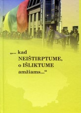 ...kad neištirptume, o išliktume amžiams…