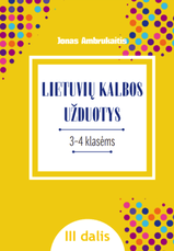 LIETUVIŲ KALBOS UŽDUOTYS. Papildomo kalbinio ugdymo priemonė III–IV klasių mokiniams, III dalis