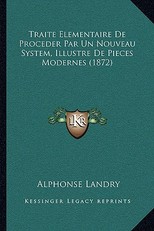 Traite Elementaire De Proceder Par Un Nouveau System, Illustre De Pieces Modernes (1872)