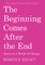 The Beginning Comes After the End