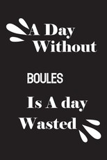 A day without boules is a day wasted