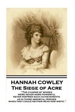 Hannah Cowley - The Siege of Acre