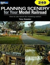 Planning Scenery for Your Model Railroad: How to Use Nature for Modeling Realism