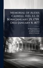 Memorial of Alexis Caswell, D.D., LL. D. Born January 29, 1799. Died January 8, 1877