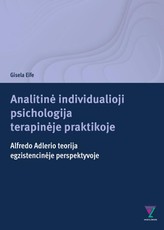 Analitinė individualioji psichologija terapinėje praktikoje. Alfredo Adlerio teorija egzistencinėje perspektyvoje