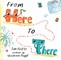 From Here to There