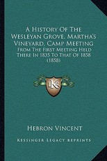 A History Of The Wesleyan Grove, Martha's Vineyard, Camp Meeting