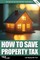How to Save Property Tax 2026/27
