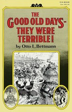 The Good Old Days-- They Were Terrible!