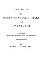 Abstract of Early Kentucky Wills and Inventories. Coopied from Original and Recorded Wills and Inventories