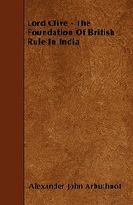 Lord Clive - The Foundation of British Rule in India
