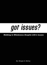 Got Issues? Walking in Wholeness Despite Life's Issues