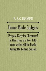 Home-Made Gadgets - Prepare Early for Christmas! in This Issue Are Over Fifty Items Which Will Be Useful During the Festive Season.