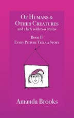 Of Humans and Other Creatures and a lady with two brains - Book II - Every Picture Tells a Story
