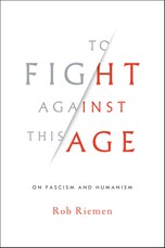 To Fight Against This Age: On Fascism and Humanism