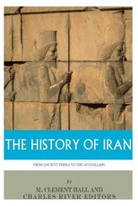 The History of Iran from Ancient Persia to the Ayatollahs