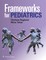 Frameworks for Pediatrics