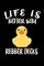Life Is Better With Rubber Ducks