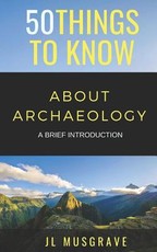 50 Things to Know about Archaeology