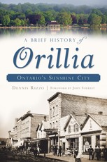 Brief History of Orillia: Ontario's Sunshine City