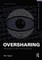 Oversharing:  Presentations of Self in the Internet Age