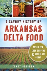 Savory History of Arkansas Delta Food: Potlikker, Coon Suppers & Chocolate Gravy