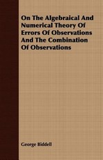 On the Algebraical and Numerical Theory of Errors of Observations and the Combination of Observations
