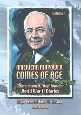 American Airpower Comes Of Age-General Henry H. &quote;Hap&quote; Arnold's World War II Diaries Vol. I [Illustrated Edition]