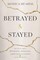 Betrayed & Stayed