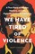 We Have Tired of Violence