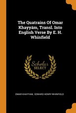 The Quatrains of Omar KhayyÃ¡m, Transl. Into English Verse by E. H. Whinfield