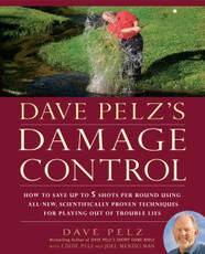 Dave Pelz's Damage Control: How to Save Up to 5 Shots Per Round Using All-New, Scientifically Proven Techniq Ues for Playing Out of Trouble Lies