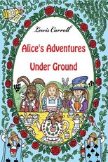 Alice's Adventures Under Ground