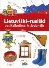 Lietuviški–rusiški pasikalbėjimai ir žodynėlis Lietuviški–rusiški pasikalbėjimai ir žodynėlis