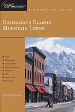 Explorer's Guide Colorado's Classic Mountain Towns: A Great Destination: Aspen, Breckenridge, Crested Butte, Steamboat Springs, Telluride, Vail & Winter Park (Explorer's Great Destinations)