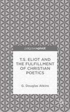 T.S. Eliot and the Fulfillment of Christian Poetics