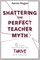 Shattering the Perfect Teacher Myth