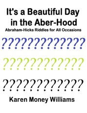 It's a Beautiful Day In the Aber-hood - Abraham Hicks Riddles for All Occasions