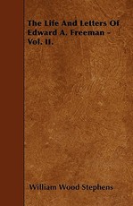 The Life And Letters Of Edward A. Freeman - Vol. II.