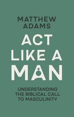ACT Like a Man