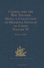 Cathay and the Way Thither. Being a Collection of Medieval Notices of China