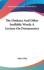 The Omkara and Other Ineffable Words a Lecture on Freemasonry