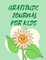 Gratitude Journal For Kids .