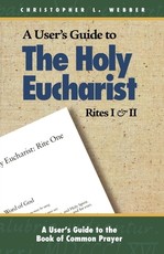 A User's Guide to the Holy Eucharist Rites I & II