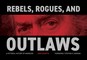 Rebels, Rogues, and Outlaws
